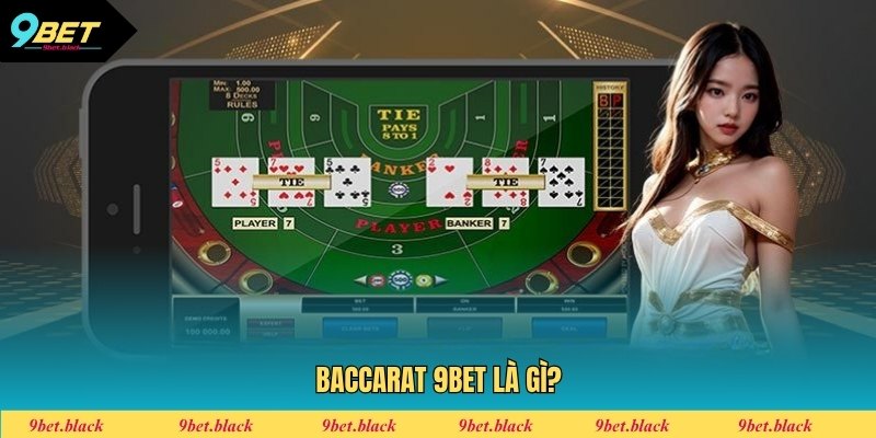 Baccarat 9BET Đôi nét về Baccarat 9BET