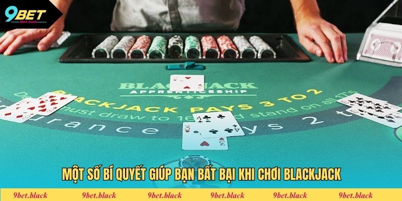 Blackjack 9bet Một số bí quyết giúp bạn bất bại khi chơi Blackjack