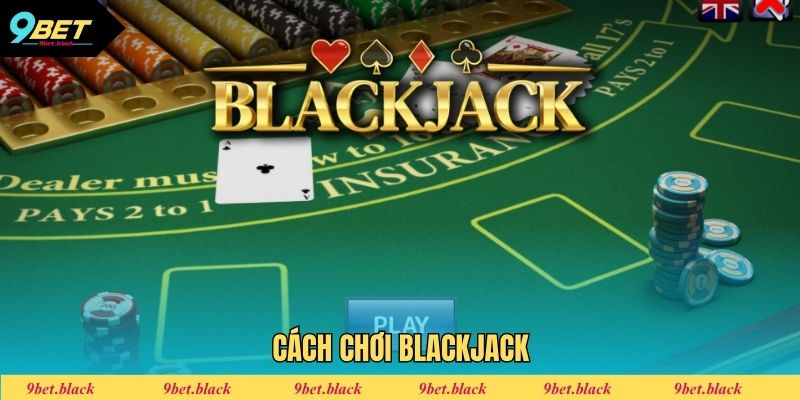 Cách chơi Blackjack