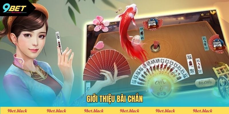 Cách Chơi Chắn A đến Z Hiệu Quả Cho Người Mới Bắt Đầu Thông tin giới thiệu siêu phẩm bài Chắn đổi thưởng cực hot tại 9BET