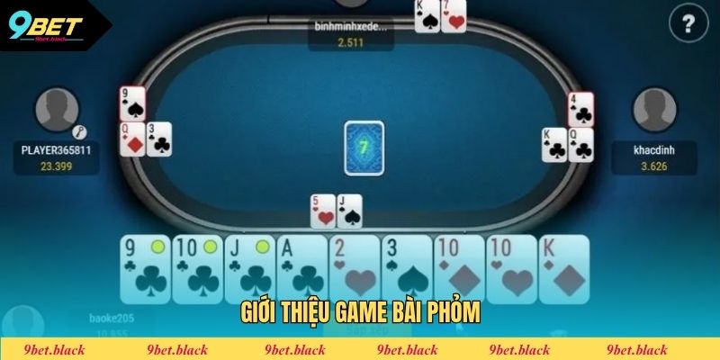 Cách Chơi Phỏm Trực Tuyến 9BET Từ A đến Z Cho Người Mới Thông tin giới thiệu game Phỏm Tá Lả cực hot tại 9BET