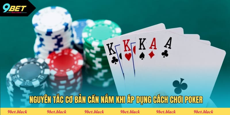 Cách Chơi Poker Chuẩn Nhất Phù Hợp Dành Cho Tân Binh Nguyên tắc cơ bản cần nắm khi áp dụng cách chơi Poker