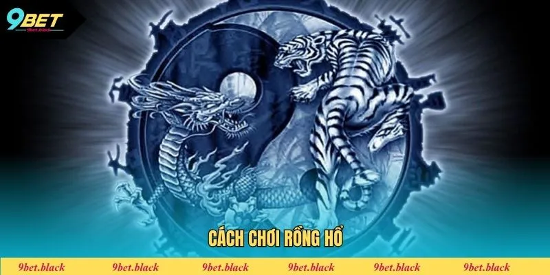 Cách Chơi Rồng Hổ Dễ Thắng Nhất 2025 Cho Hội Viên Mới Cách chơi Rồng Hổ