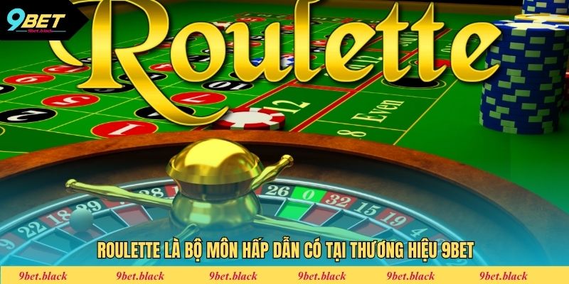 Cách Chơi Roulette - Chinh Phục Bánh Xe Làm Giàu Cực Dễ Roulette là bộ môn hấp dẫn có tại thương hiệu 9bet