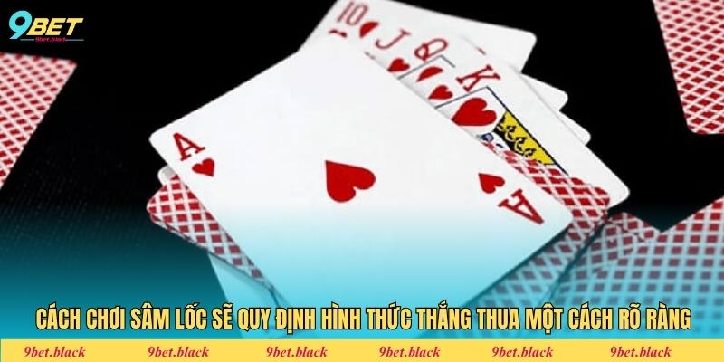 Cách Chơi Sâm Lốc - Chiến Thuật Húp Thưởng Xanh Chín Cách chơi Sâm lốc sẽ quy định hình thức thắng thua một cách rõ ràng