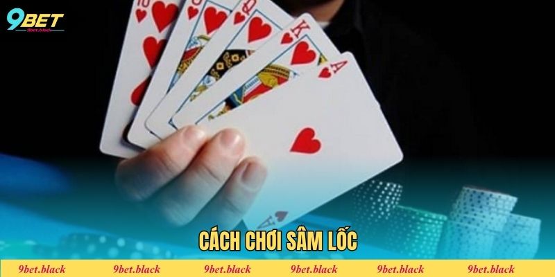Cách chơi Sâm lốc