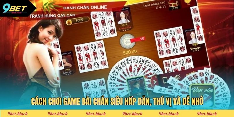 Chắn 9bet Cách chơi game bài Chắn siêu hấp dẫn, thú vị và dễ nhớ