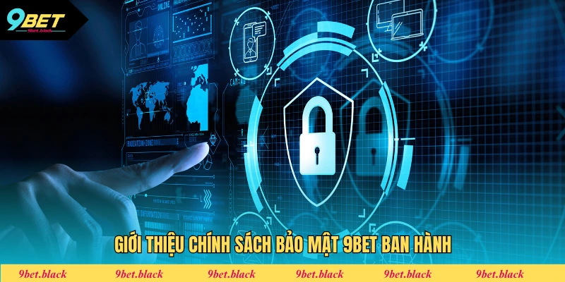 Chính Sách Bảo Mật Giới thiệu chính sách bảo mật 9bet ban hành