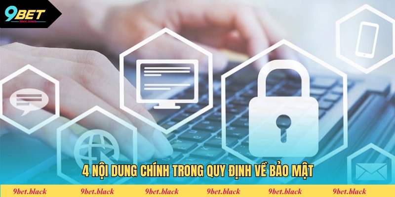 Chính Sách Bảo Mật 4 nội dung chính trong quy định về bảo mật
