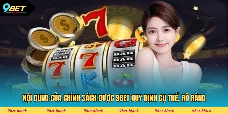 Chơi Có Trách Nhiệm Nội dung của chính sách được 9bet quy định cụ thể, rõ ràng
