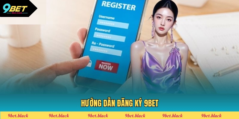 Đăng Ký 9BET - Hướng Dẫn Tạo Tài Khoản Cho Người Mới Điền thông tin là bước rất quan trọng khi tạo tài khoản