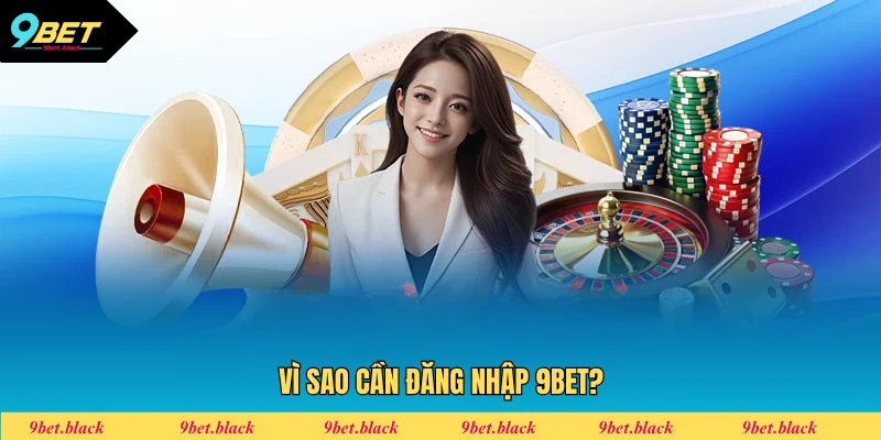Đăng nhập 9BET để làm gì?
