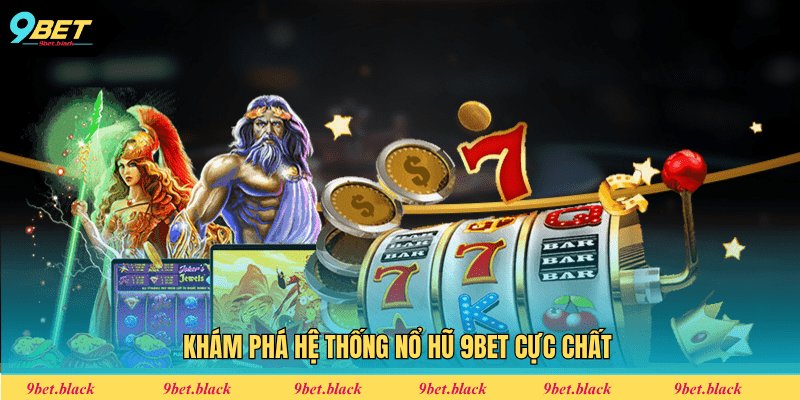 Khám phá hệ thống nổ hũ 9Bet cực chất
