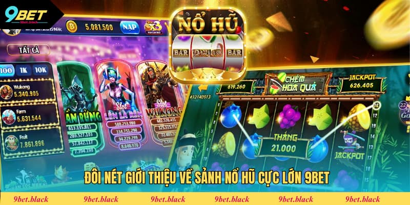 Nổ Hũ Cực Lớn 9Bet - Trở Thành Triệu Phú Chỉ Sau Ít Ván Sảnh quay hũ đặc sắc được nhiều bet thủ quan tâm