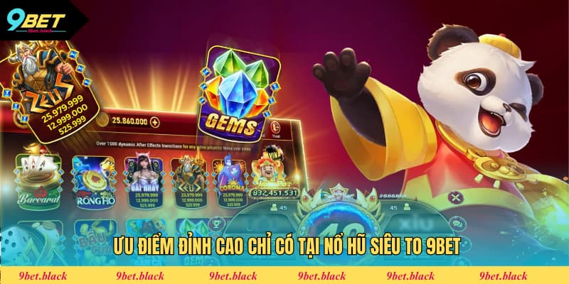 Nổ Hũ Siêu To 9BET - Thế Giới Giải Trí Siêu Hấp Dẫn Đặc điểm nổi trội tạo nên sức cuốn hút của nổ hũ siêu to