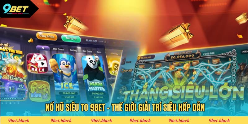 Nổ Hũ Siêu To 9BET - Thế Giới Giải Trí Siêu Hấp Dẫn Nổ hũ siêu to