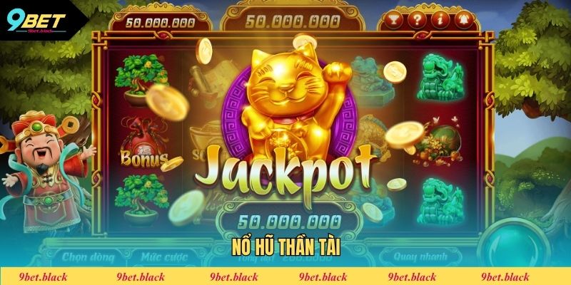 Nổ Hũ Thần Tài - Cơ Hội Săn Jackpot Cực Khủng Tại 9bet Nổ hũ thần tài