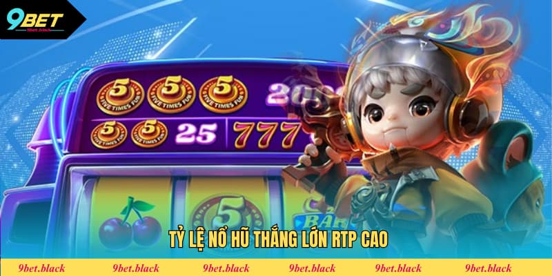 Nổ Hũ Thắng Lớn 9Bet - Săn Hũ, Húp Ngay Thưởng Khủng Nổ hũ thắng lớn có tỷ lệ RTP hấp dẫn cho người chơi