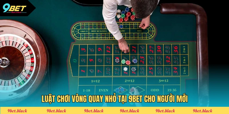 Roulette 9bet Luật chơi vòng quay nhỏ tại 9bet cho người mới