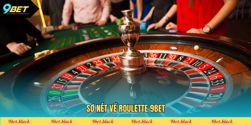 Roulette 9bet Sơ nét về Roulette 9bet