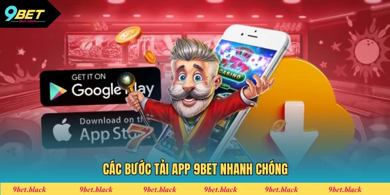 Tải App 9BET - Cơ Hội Trải Nghiệm Không Giới Hạn 2025 3 bước tải ứng dụng 9BET