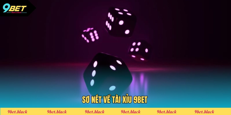 Tài Xỉu 9bet Sơ nét về tài xỉu 9bet
