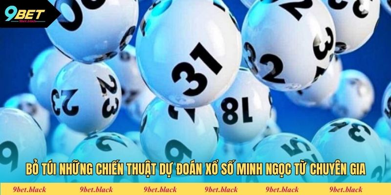 Xổ Số Minh Ngọc - Dự Đoán Lô Đề Chuẩn Xác Cùng 9bet Bỏ túi những chiến thuật dự đoán xổ số Minh Ngọc từ chuyên gia