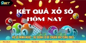 Xổ Số Minh Ngọc - Dự Đoán Lô Đề Chuẩn Xác Cùng 9bet